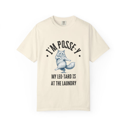 I'm Posse-y My Leo-tard is at The Laundry T-Shirt | Heavyweight Garment-Dyed Cotton | Funny Dance Humor