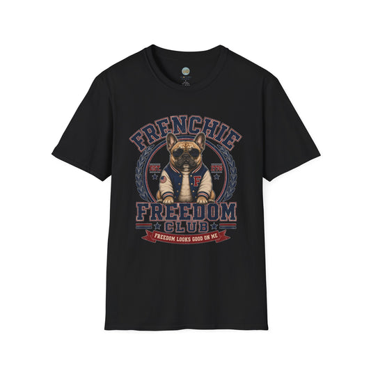 Frenchie Freedom Club T-Shirt | Freedom Looks Good On Me | Gildan Softstyle 64000 Premium Tee