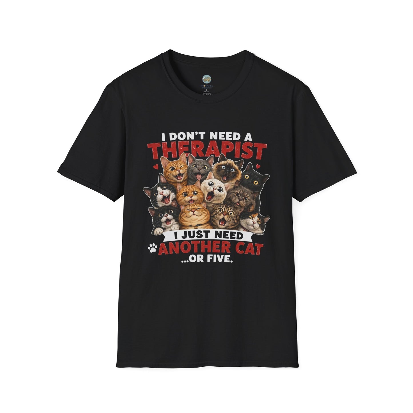 I Don't Need a Therapist I Just Need Another Cat Or Five T-Shirt | Cat Stack | Gildan Softstyle 64000