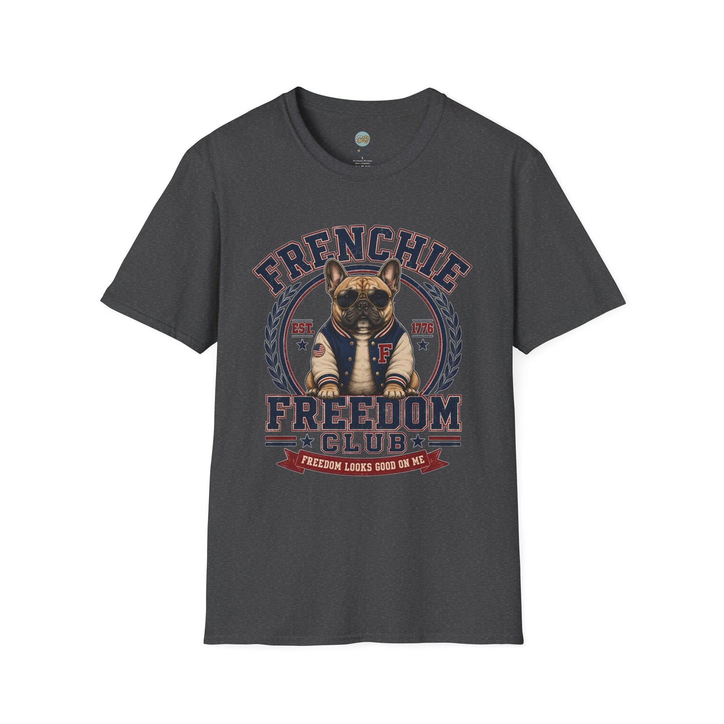 Frenchie Freedom Club T-Shirt | Freedom Looks Good On Me | Gildan Softstyle 64000 Premium Tee