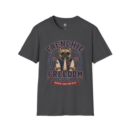 Frenchie Freedom Club T-Shirt | Freedom Looks Good On Me | Gildan Softstyle 64000 Premium Tee