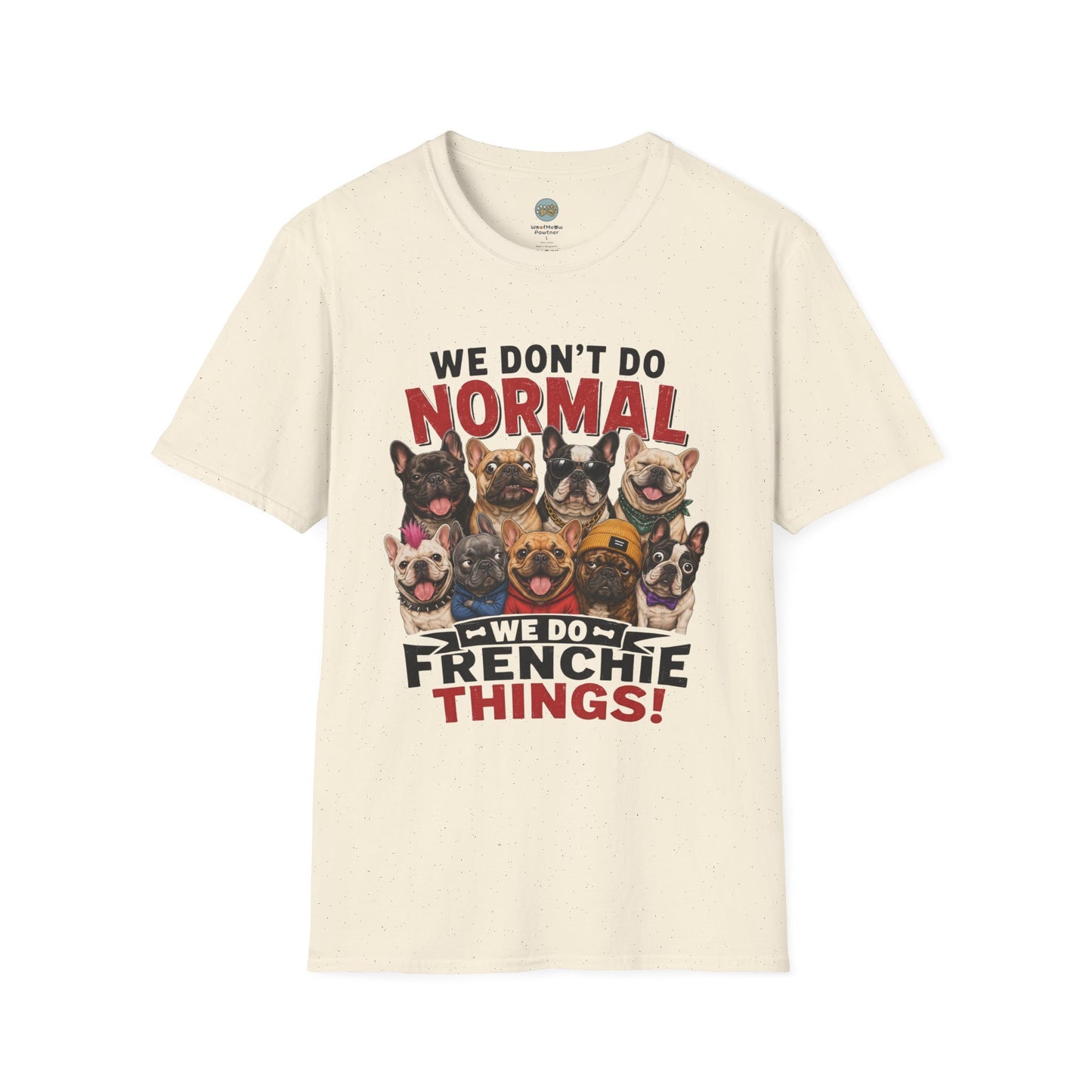 We Don't Do Normal We Do Frenchie Things T-Shirt | French Bulldog Squad | Gildan Softstyle 64000