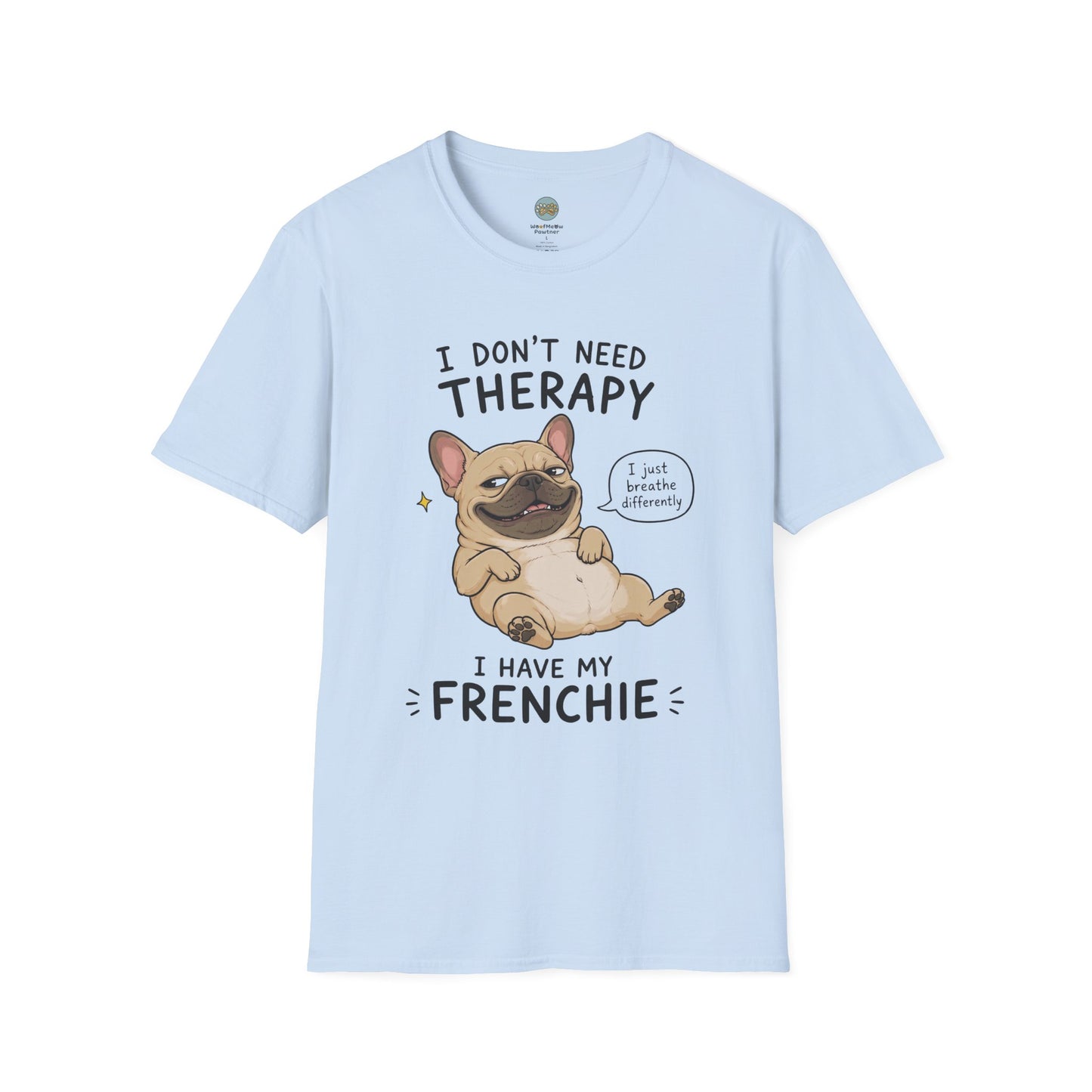 I Don't Need Therapy I Have My Frenchie T-Shirt | French Bulldog Lying on Back | Gildan Softstyle 64000