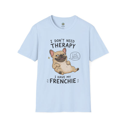 I Don't Need Therapy I Have My Frenchie T-Shirt | French Bulldog Lying on Back | Gildan Softstyle 64000