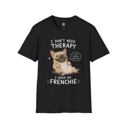 I Don't Need Therapy I Have My Frenchie T-Shirt | French Bulldog Lying on Back | Gildan Softstyle 64000