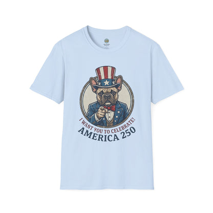 French Bulldog 4th of July Shirt | America 250 - I Want You To Celebrate Frenchie Design | Gildan Softstyle 64000