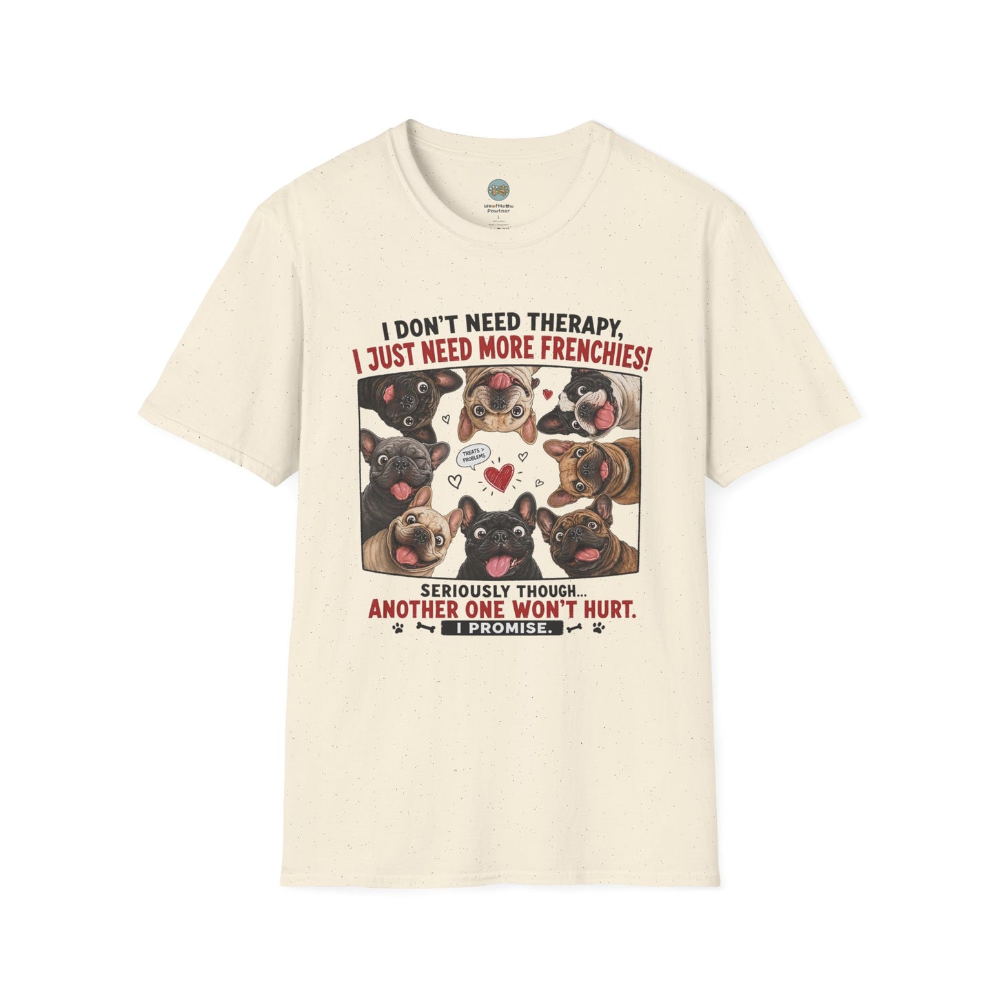 I Don't Need Therapy I Just Need More Frenchies T-Shirt | French Bulldog Addiction | Gildan Softstyle 64000