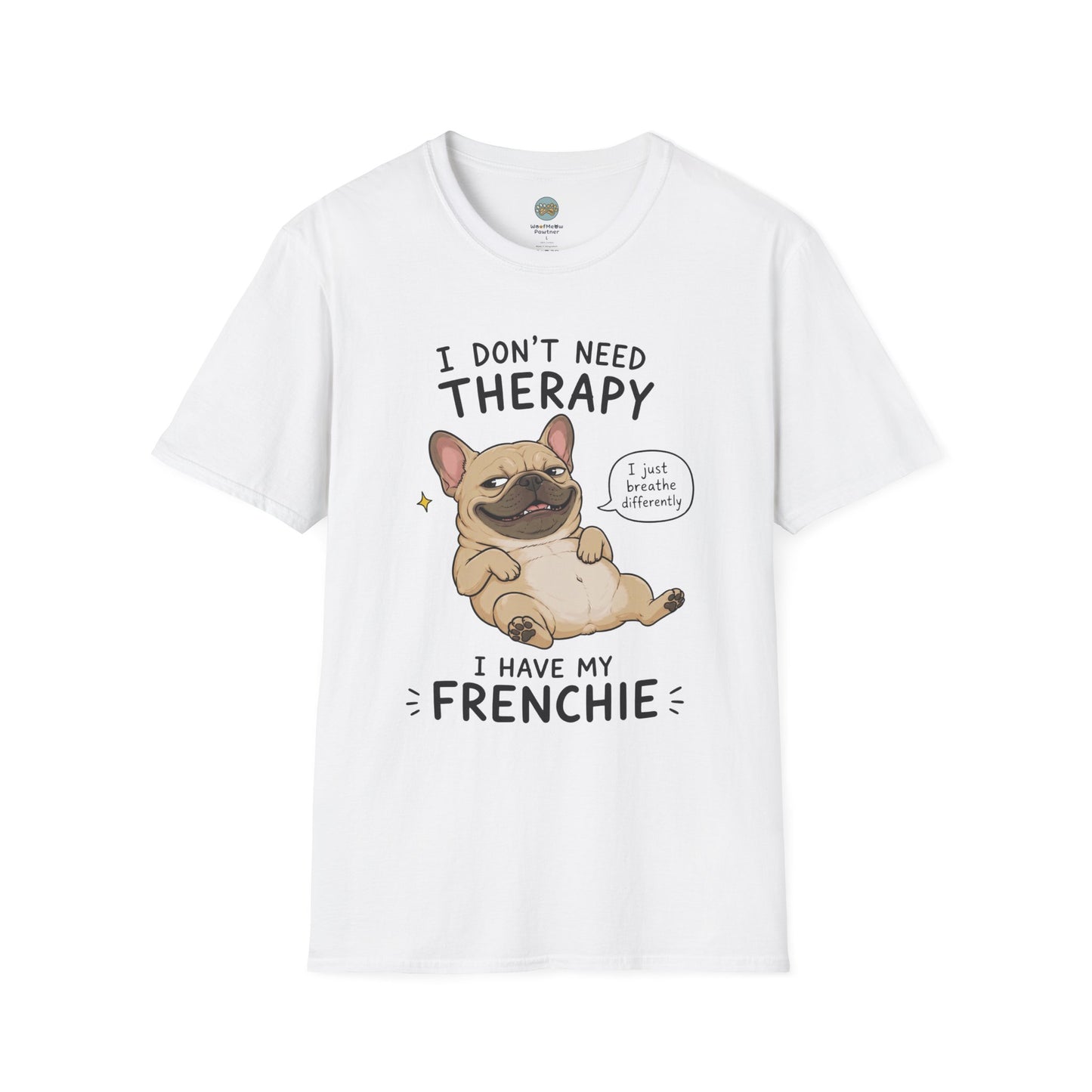 I Don't Need Therapy I Have My Frenchie T-Shirt | French Bulldog Lying on Back | Gildan Softstyle 64000