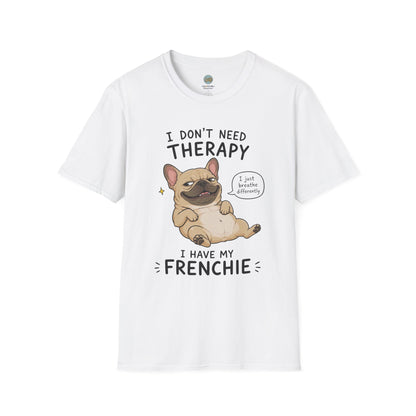 I Don't Need Therapy I Have My Frenchie T-Shirt | French Bulldog Lying on Back | Gildan Softstyle 64000