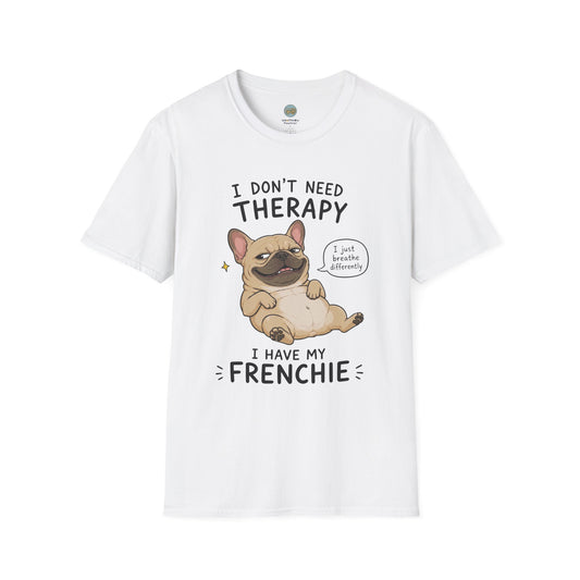 I Don't Need Therapy I Have My Frenchie T-Shirt | French Bulldog Lying on Back | Gildan Softstyle 64000