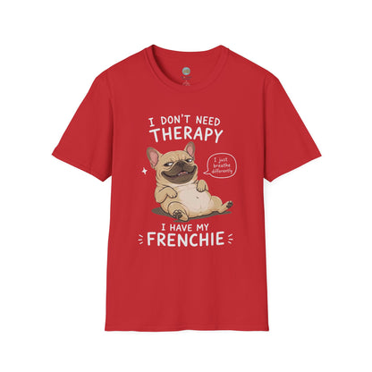 I Don't Need Therapy I Have My Frenchie T-Shirt | French Bulldog Lying on Back | Gildan Softstyle 64000
