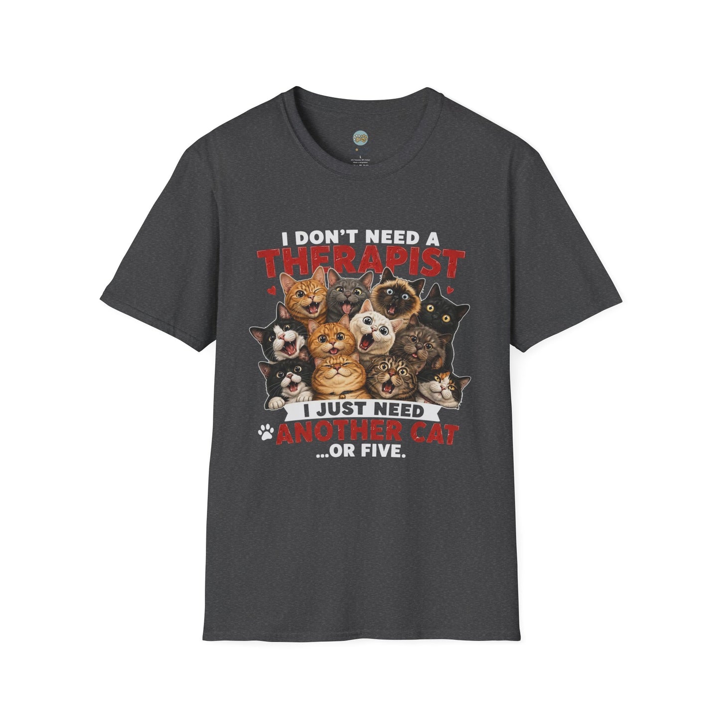 I Don't Need a Therapist I Just Need Another Cat Or Five T-Shirt | Cat Stack | Gildan Softstyle 64000