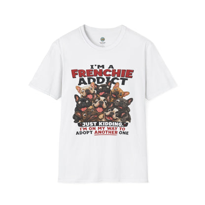 I'm a Frenchie Addict T-Shirt | On My Way To Adopt Another One | Gildan Softstyle 64000