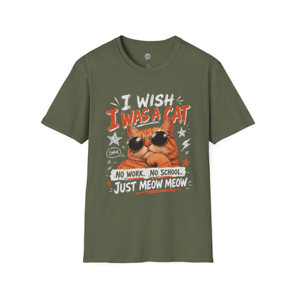 I Wish I Was A Cat T-Shirt | No Work No School Just Meow Meow | Gildan Softstyle 64000