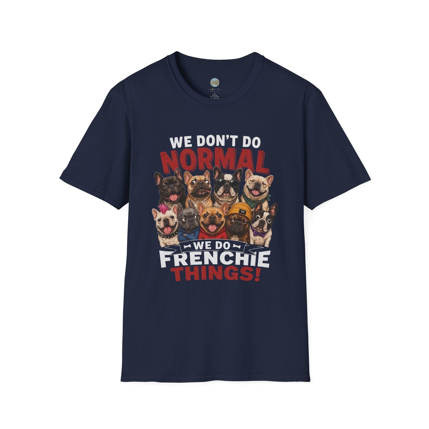 We Don't Do Normal We Do Frenchie Things T-Shirt | French Bulldog Squad | Gildan Softstyle 64000