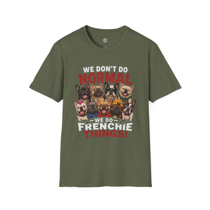 We Don't Do Normal We Do Frenchie Things T-Shirt | French Bulldog Squad | Gildan Softstyle 64000