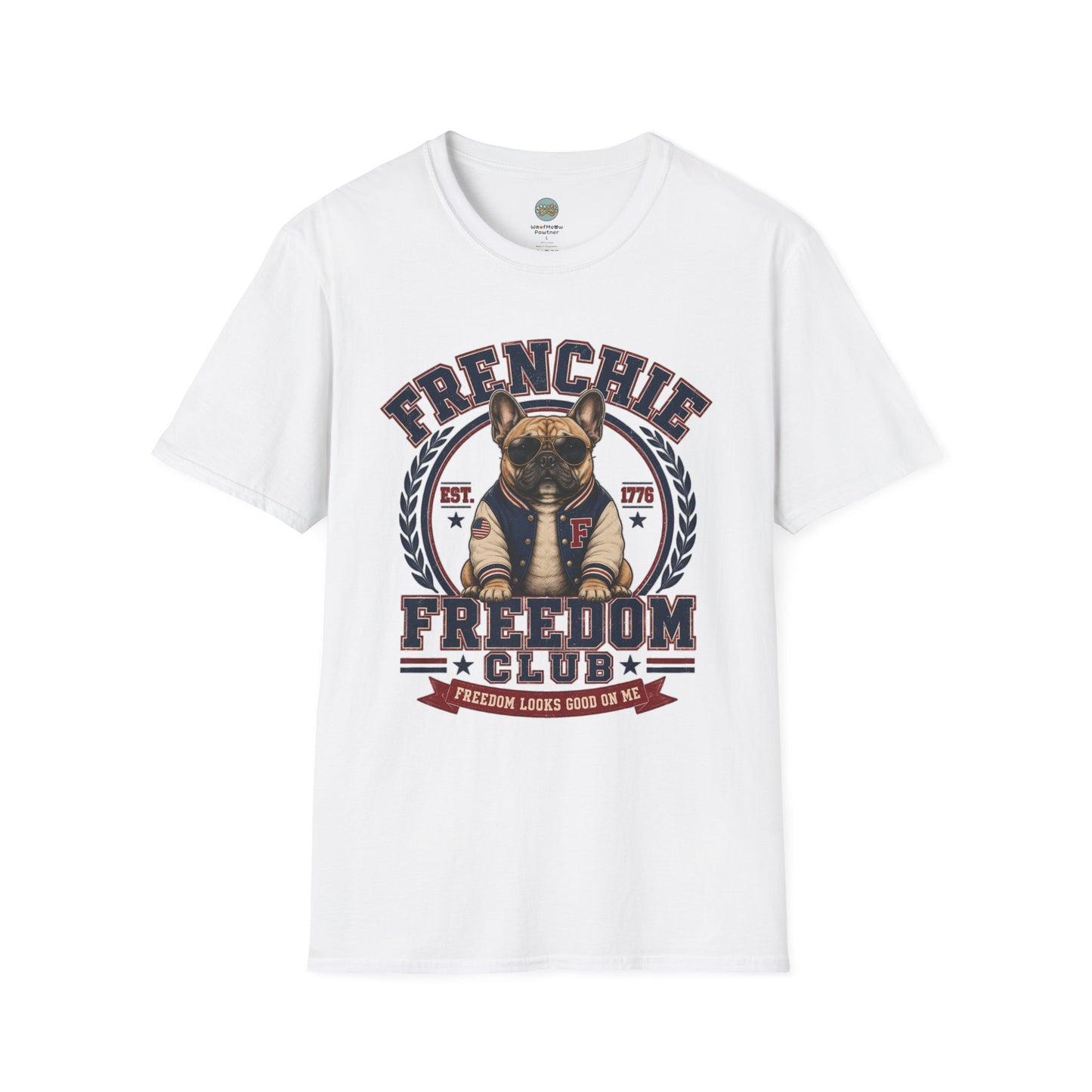 Frenchie Freedom Club T-Shirt | Freedom Looks Good On Me | Gildan Softstyle 64000 Premium Tee