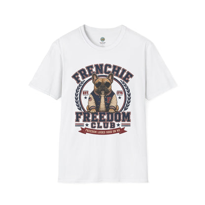 Frenchie Freedom Club T-Shirt | Freedom Looks Good On Me | Gildan Softstyle 64000 Premium Tee