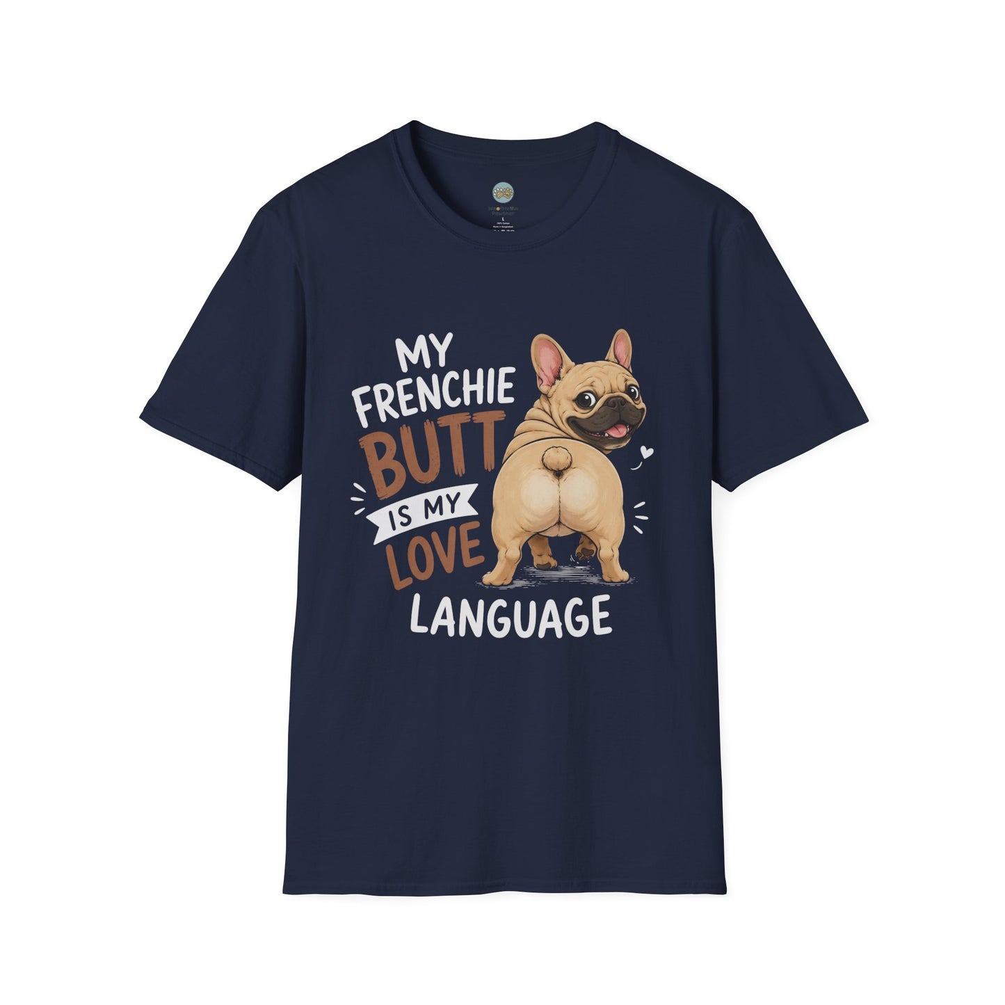 My Frenchie Butt Is My Love Language T-Shirt | French Bulldog Booty | Gildan Softstyle 64000
