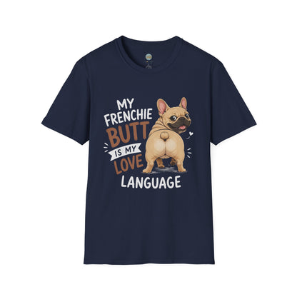 My Frenchie Butt Is My Love Language T-Shirt | French Bulldog Booty | Gildan Softstyle 64000