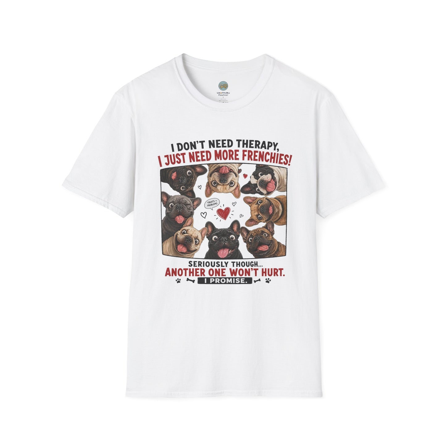 I Don't Need Therapy I Just Need More Frenchies T-Shirt | French Bulldog Addiction | Gildan Softstyle 64000