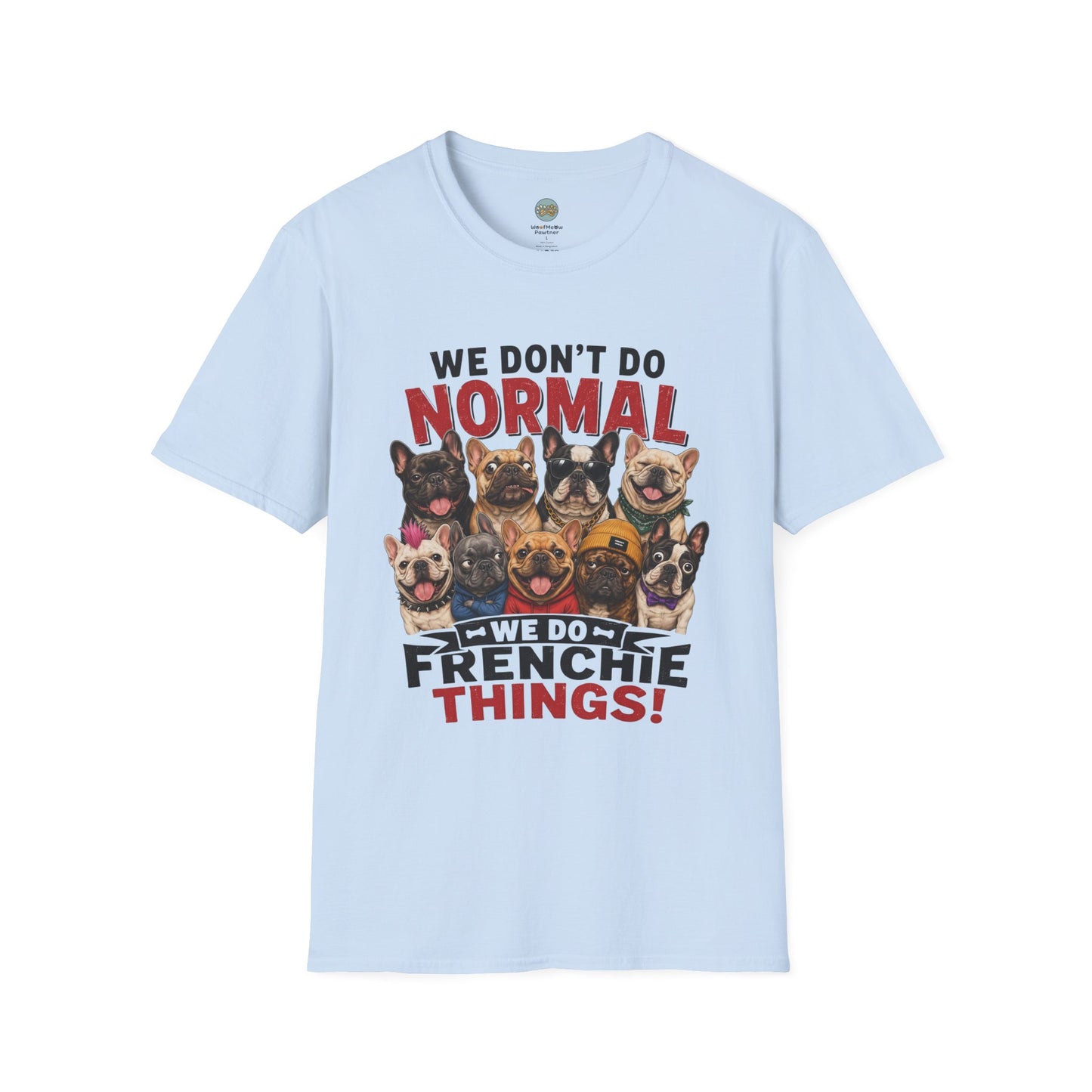 We Don't Do Normal We Do Frenchie Things T-Shirt | French Bulldog Squad | Gildan Softstyle 64000