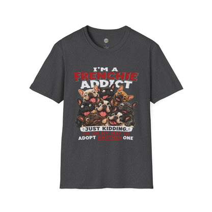 I'm a Frenchie Addict T-Shirt | On My Way To Adopt Another One | Gildan Softstyle 64000