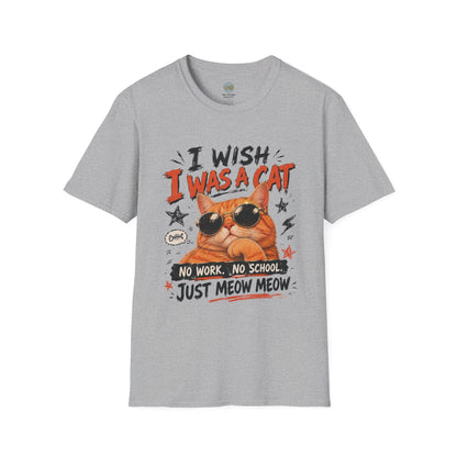 I Wish I Was A Cat T-Shirt | No Work No School Just Meow Meow | Gildan Softstyle 64000