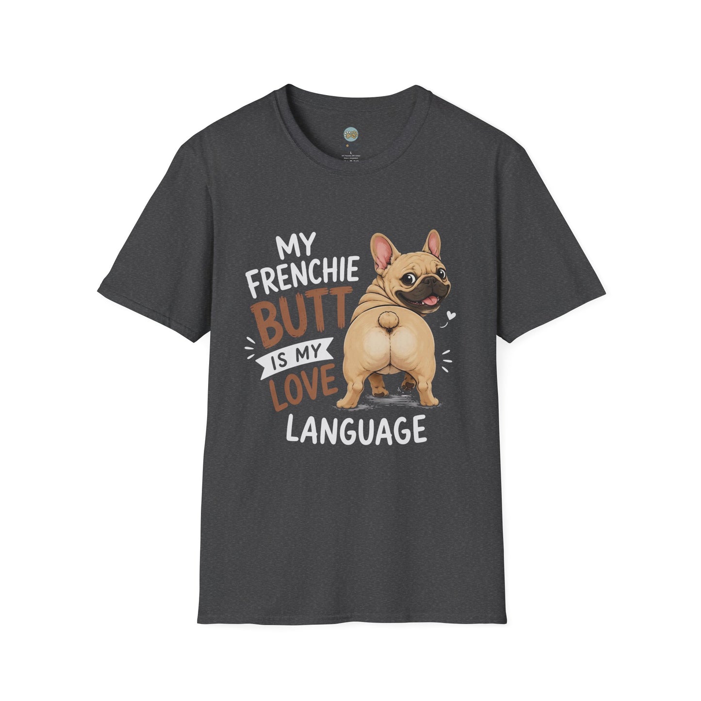 My Frenchie Butt Is My Love Language T-Shirt | French Bulldog Booty | Gildan Softstyle 64000