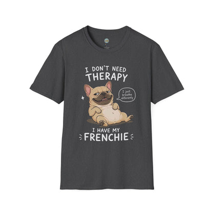 I Don't Need Therapy I Have My Frenchie T-Shirt | French Bulldog Lying on Back | Gildan Softstyle 64000