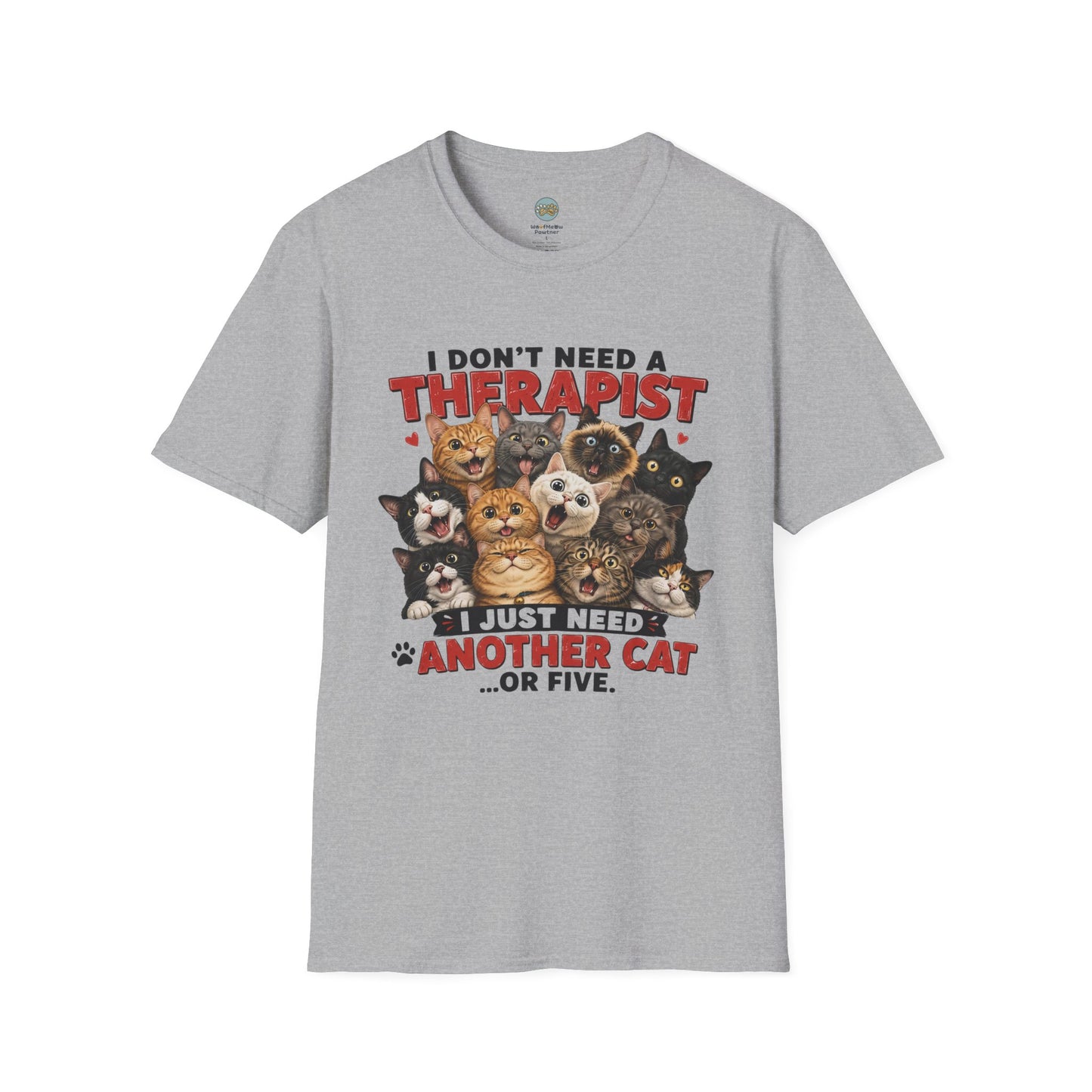I Don't Need a Therapist I Just Need Another Cat Or Five T-Shirt | Cat Stack | Gildan Softstyle 64000