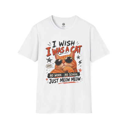 I Wish I Was A Cat T-Shirt | No Work No School Just Meow Meow | Gildan Softstyle 64000