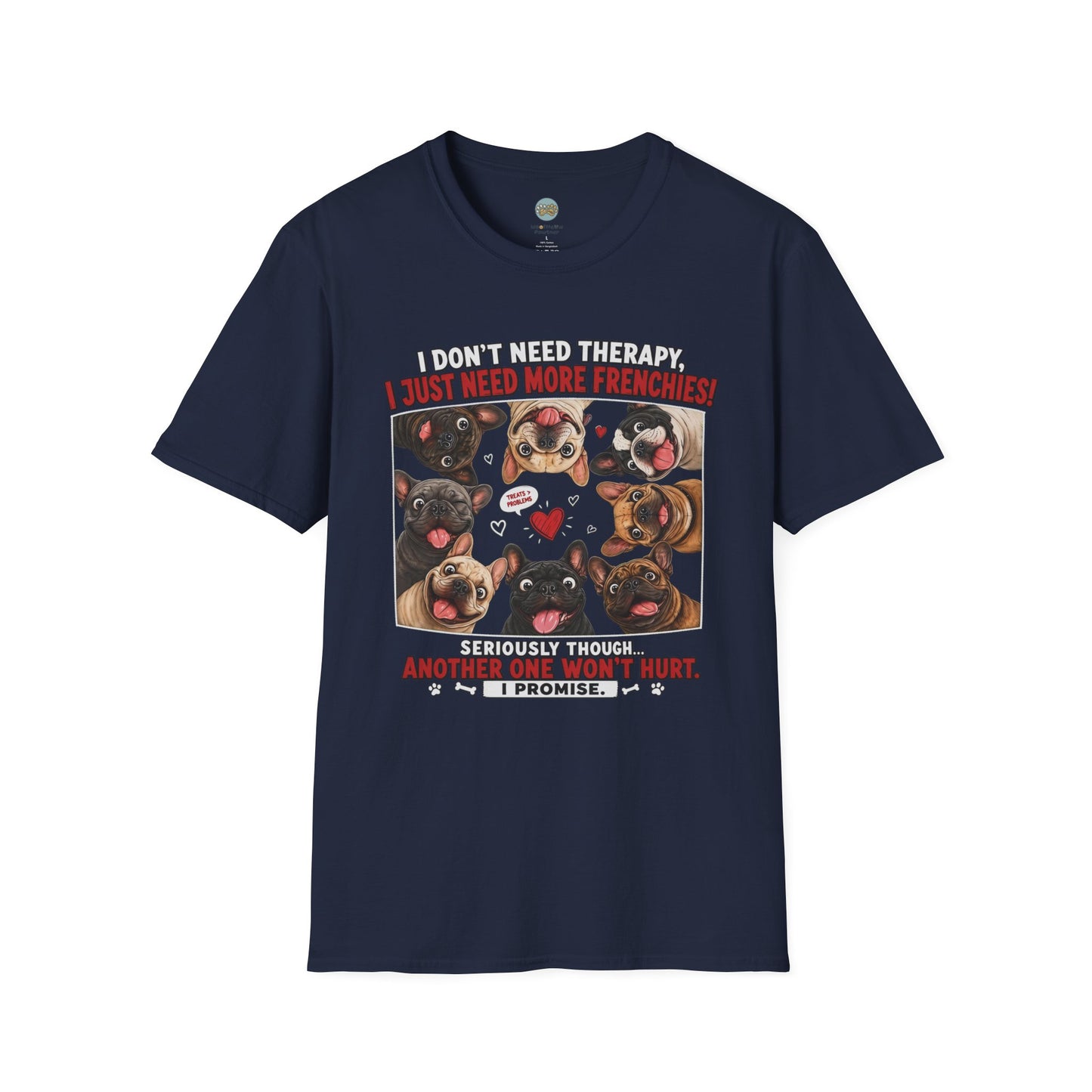I Don't Need Therapy I Just Need More Frenchies T-Shirt | French Bulldog Addiction | Gildan Softstyle 64000