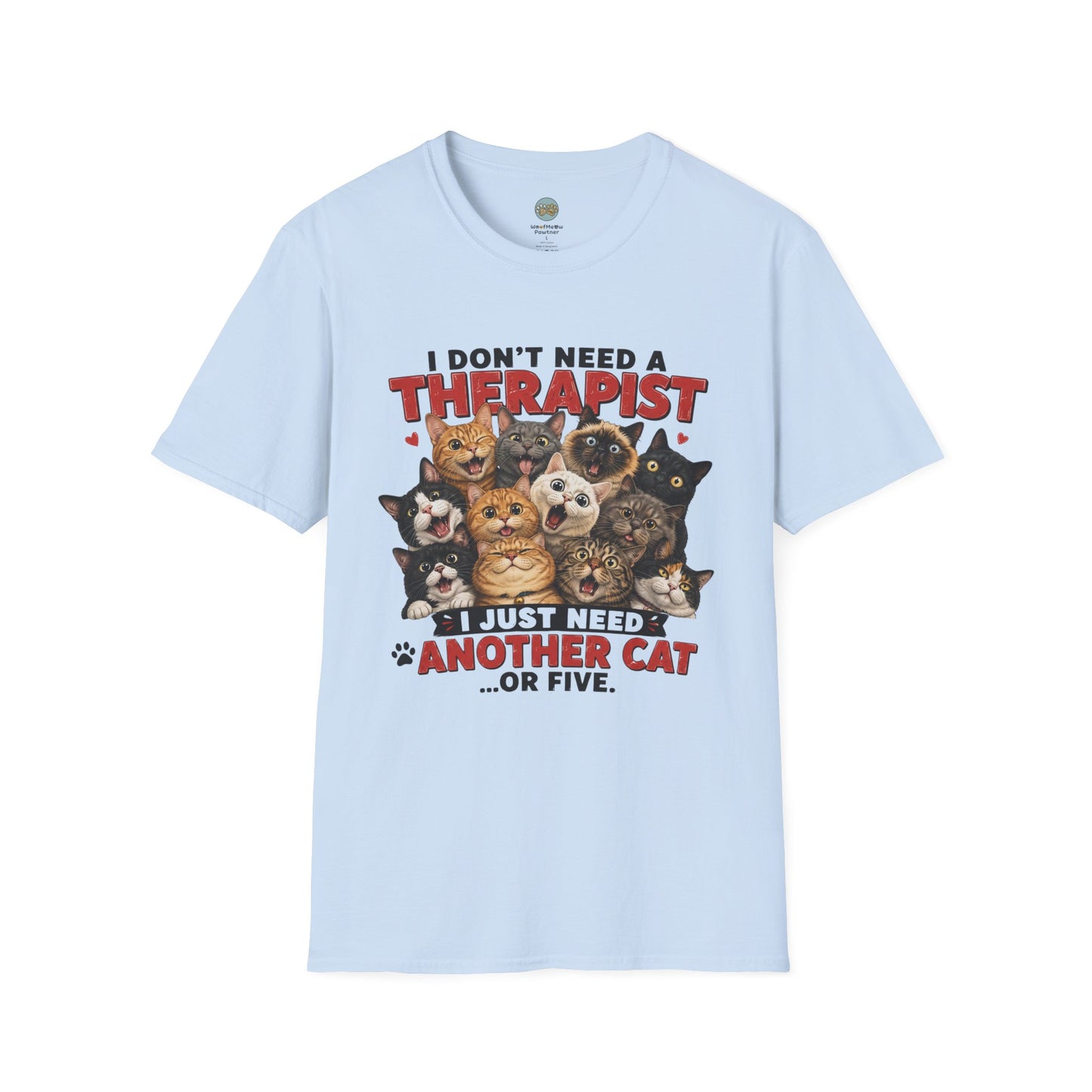 I Don't Need a Therapist I Just Need Another Cat Or Five T-Shirt | Cat Stack | Gildan Softstyle 64000