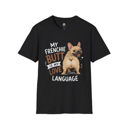 My Frenchie Butt Is My Love Language T-Shirt | French Bulldog Booty | Gildan Softstyle 64000