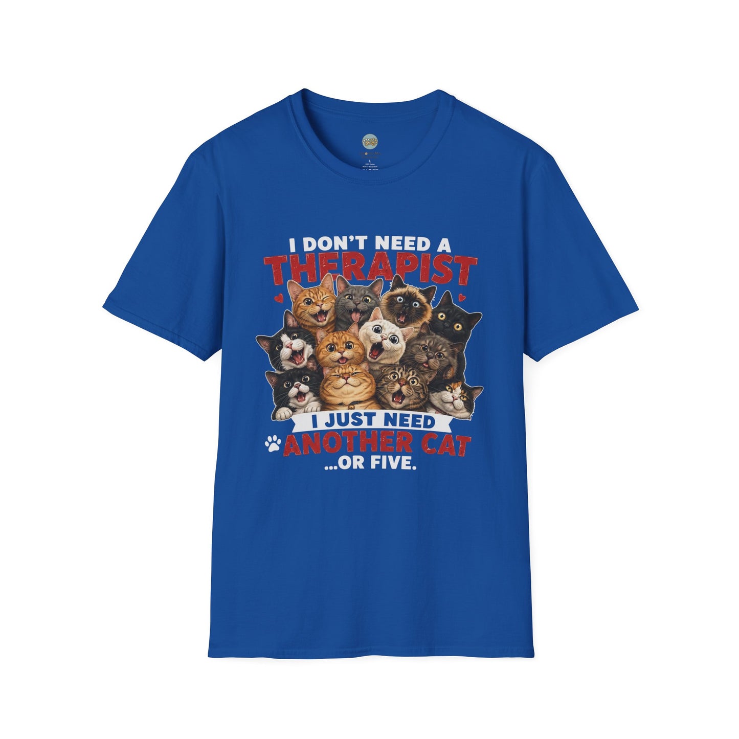 I Don't Need a Therapist I Just Need Another Cat Or Five T-Shirt | Cat Stack | Gildan Softstyle 64000