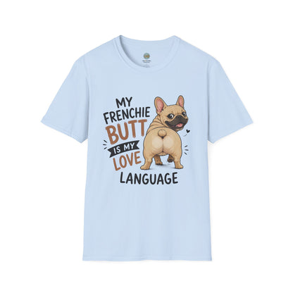 My Frenchie Butt Is My Love Language T-Shirt | French Bulldog Booty | Gildan Softstyle 64000