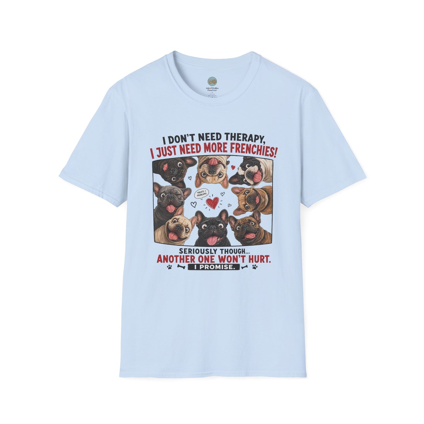 I Don't Need Therapy I Just Need More Frenchies T-Shirt | French Bulldog Addiction | Gildan Softstyle 64000