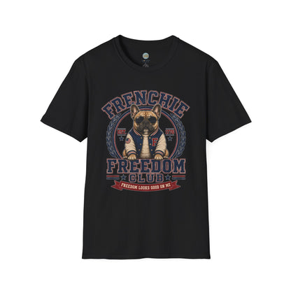 Frenchie Freedom Club T-Shirt | Freedom Looks Good On Me | Gildan Softstyle 64000 Premium Tee