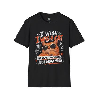 I Wish I Was A Cat T-Shirt | No Work No School Just Meow Meow | Gildan Softstyle 64000