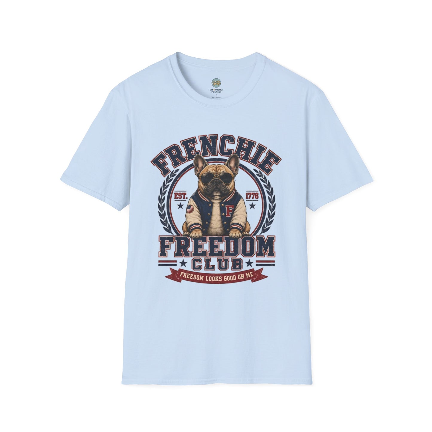 Frenchie Freedom Club T-Shirt | Freedom Looks Good On Me | Gildan Softstyle 64000 Premium Tee