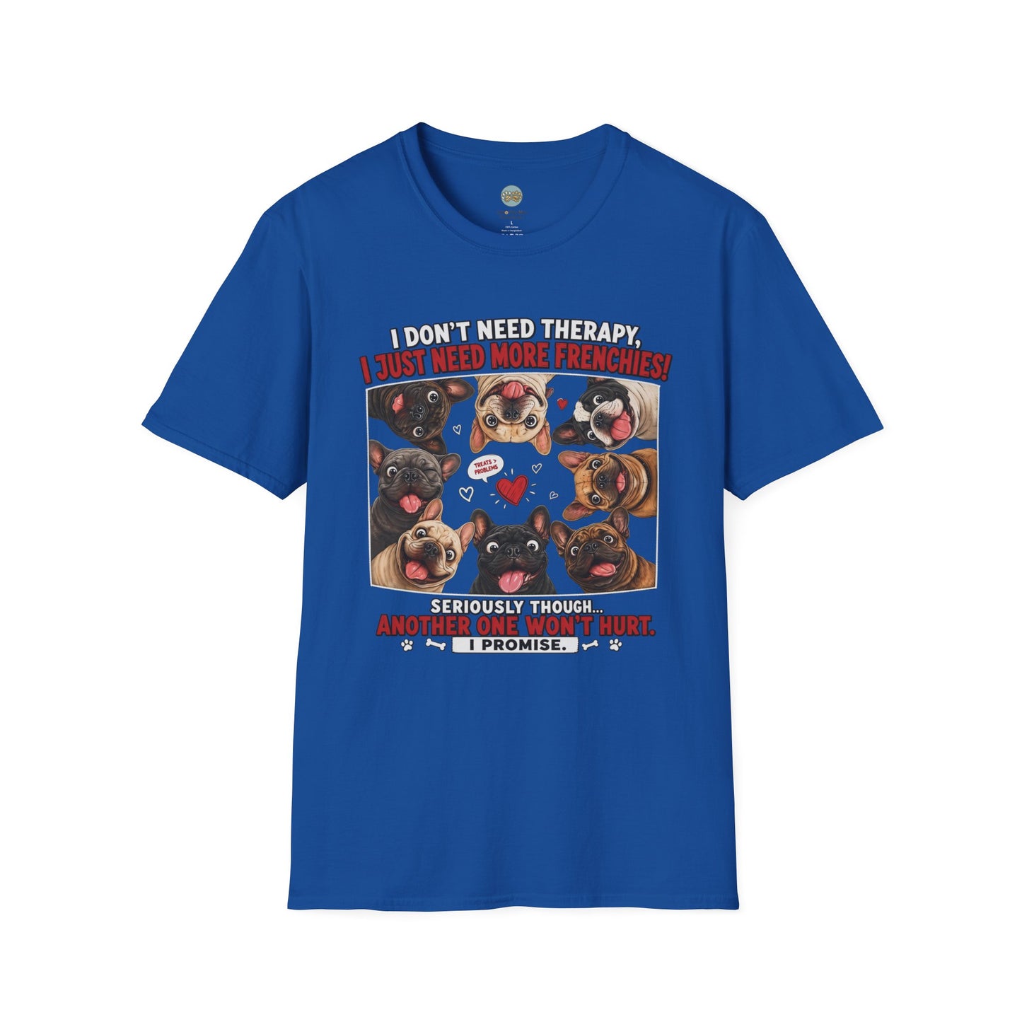 I Don't Need Therapy I Just Need More Frenchies T-Shirt | French Bulldog Addiction | Gildan Softstyle 64000