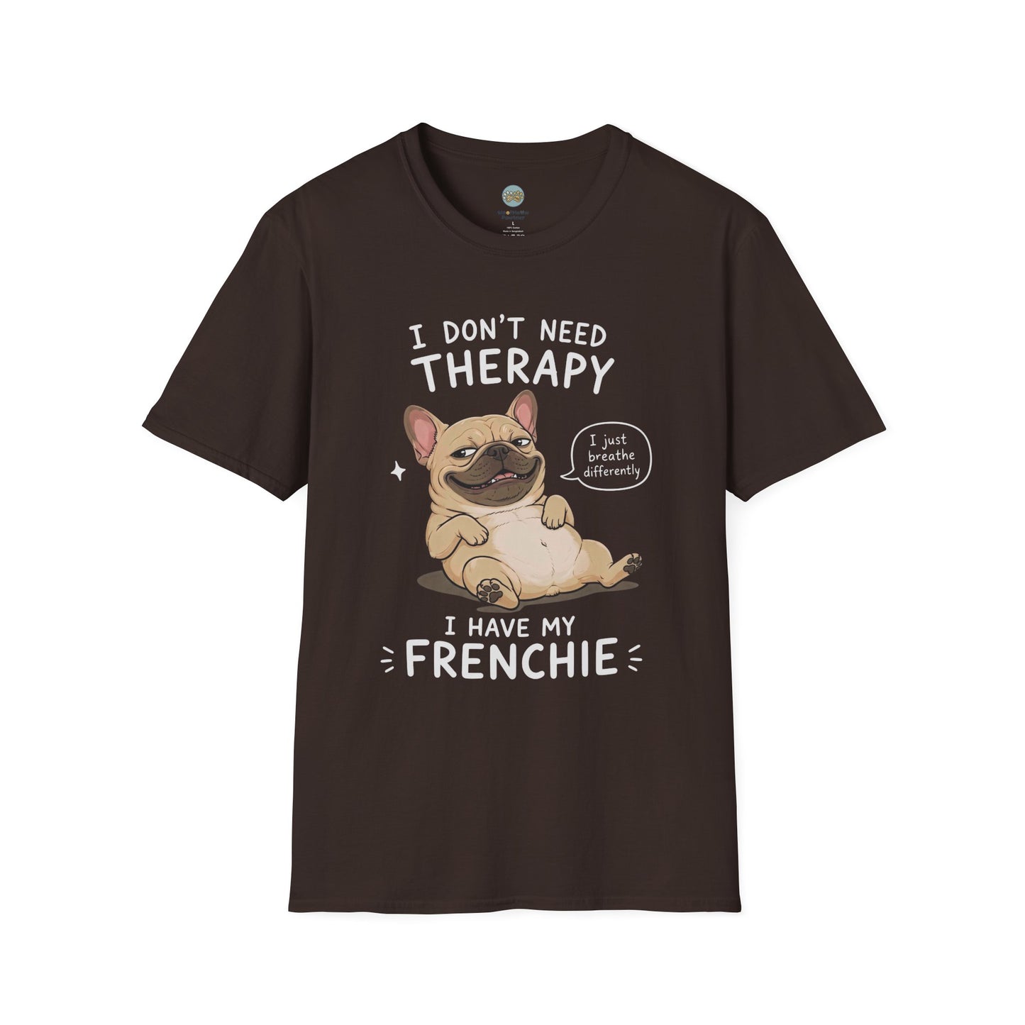 I Don't Need Therapy I Have My Frenchie T-Shirt | French Bulldog Lying on Back | Gildan Softstyle 64000