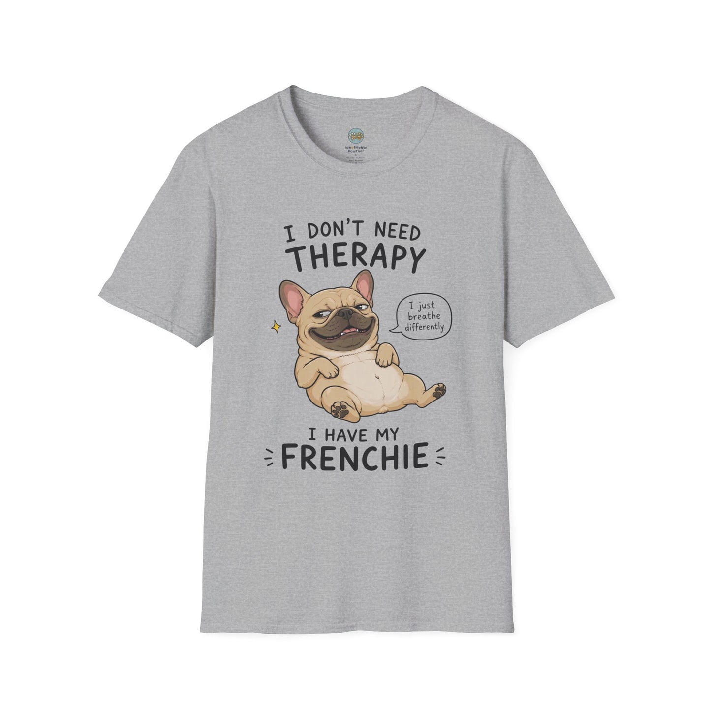 I Don't Need Therapy I Have My Frenchie T-Shirt | French Bulldog Lying on Back | Gildan Softstyle 64000