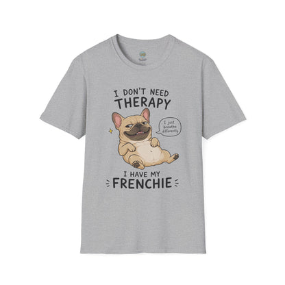 I Don't Need Therapy I Have My Frenchie T-Shirt | French Bulldog Lying on Back | Gildan Softstyle 64000