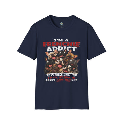 I'm a Frenchie Addict T-Shirt | On My Way To Adopt Another One | Gildan Softstyle 64000