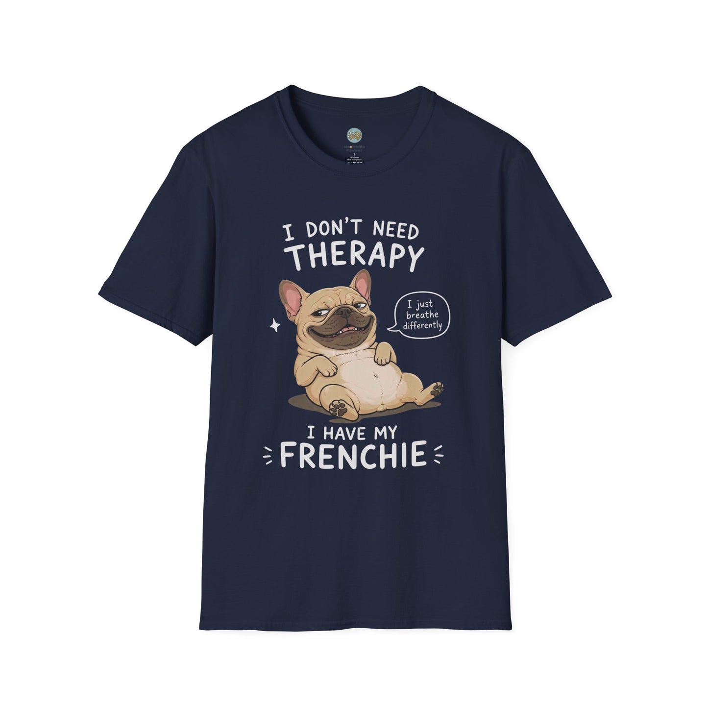 I Don't Need Therapy I Have My Frenchie T-Shirt | French Bulldog Lying on Back | Gildan Softstyle 64000