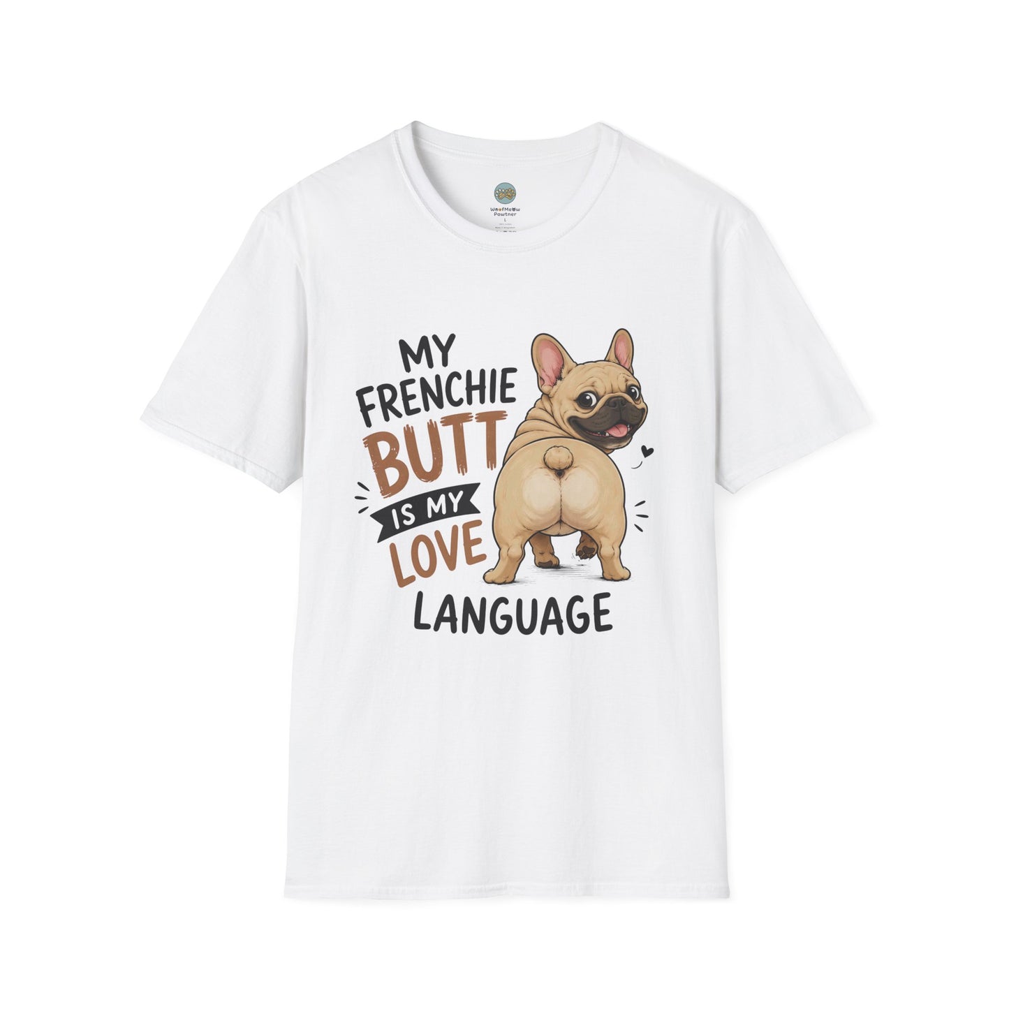 My Frenchie Butt Is My Love Language T-Shirt | French Bulldog Booty | Gildan Softstyle 64000