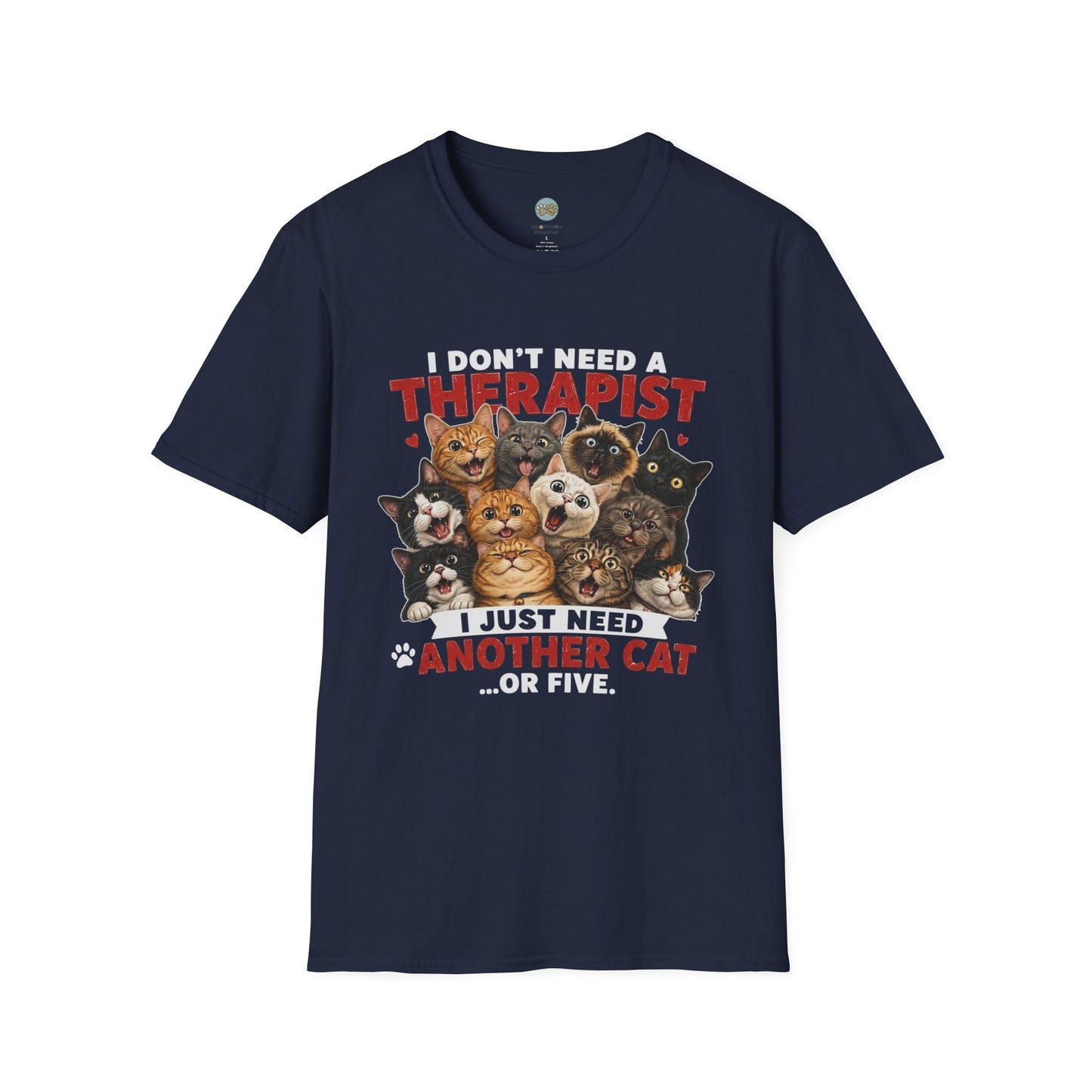 I Don't Need a Therapist I Just Need Another Cat Or Five T-Shirt | Cat Stack | Gildan Softstyle 64000