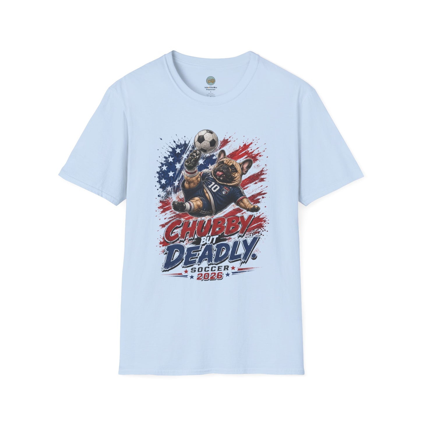 Chubby But Deadly Soccer 2026 T-Shirt | French Bulldog Goalkeeper World Cup | Gildan Softstyle 64000